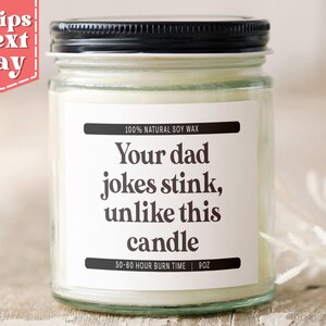 Your Dad Jokes Stink, Unlike This Candle Funny Father&#39;s Day Gift for Dad - Funny Gift from Daughter, Son - Soy Wax Scented Candles C-277
