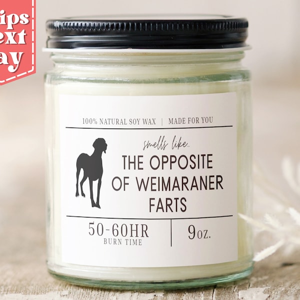 Smells Like the Opposite of Weimaraner Farts. Funny Weimaraner Dog Mom, Dad Gift - Gift for Weimaraner Owner - Soy Wax Scented Candle SC-244