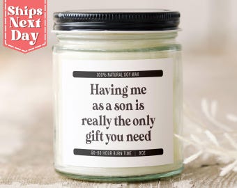 Having Me As A Son is Really the Only Gift You Need Funny Mother's Day Gift from Son - Funny Candle Gift - Soy Wax Scented Candle C-407