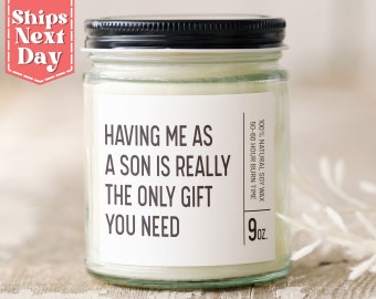 Having Me As A Son is Really the Only Gift You Need Funny Mother's Day Gift from Son - Funny Candle Gift - Soy Wax Scented Candle SC-147