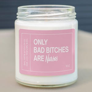Only Bad Bitches Are Nurses Soy Wax Candle - Funny Gift For Nurse - Registered Nurse Candle Gift - Gift For Nurse C-675