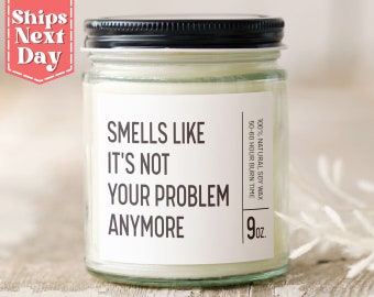 Smells Like It's Not Your Problem Anymore - Funny Retirement Gift for Coworker - Teacher Retirement Gift - Soy Wax Scented Candle SC-073