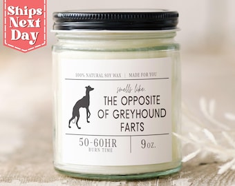 Smells Like the Opposite of Greyhound Farts Funny Greyhound Dog Mom, Dad Gift - Gift for Greyhound Owner - Soy Wax Scented Candle C-251