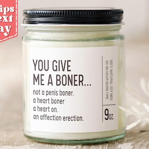 You Give Me a Boner... Funny Gift for Girlfriend, Wife - Funny, Naughty Gifts for Her - Anniversary Gift - Soy Wax Scented Candle C-136