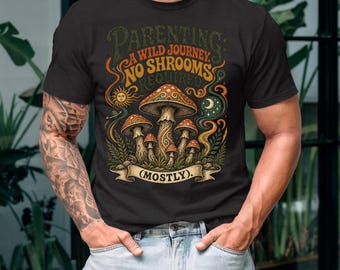 Parenting: A Wild Journey No Shrooms Required tee | Mushroom Illustration T-Shirt