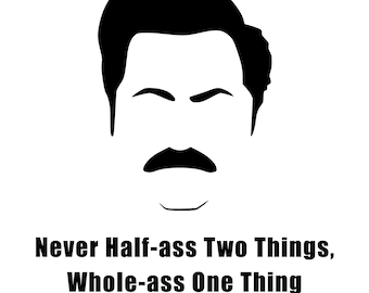 Never Half-Ass Two Things - Ron Swanson Digital Files