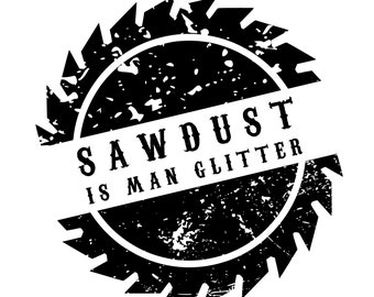 Könnte beinhalten: Schwarzweißes Grafikdesign einer Säge mit dem Text "Sawdust is man glitter".