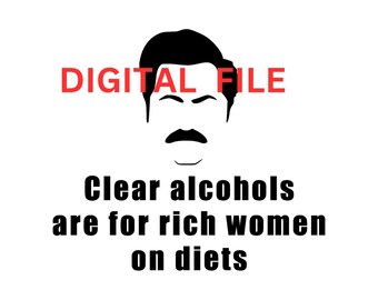 Clear Alcohols are for Rich Women on Diets - Ron Swanson Digital Files