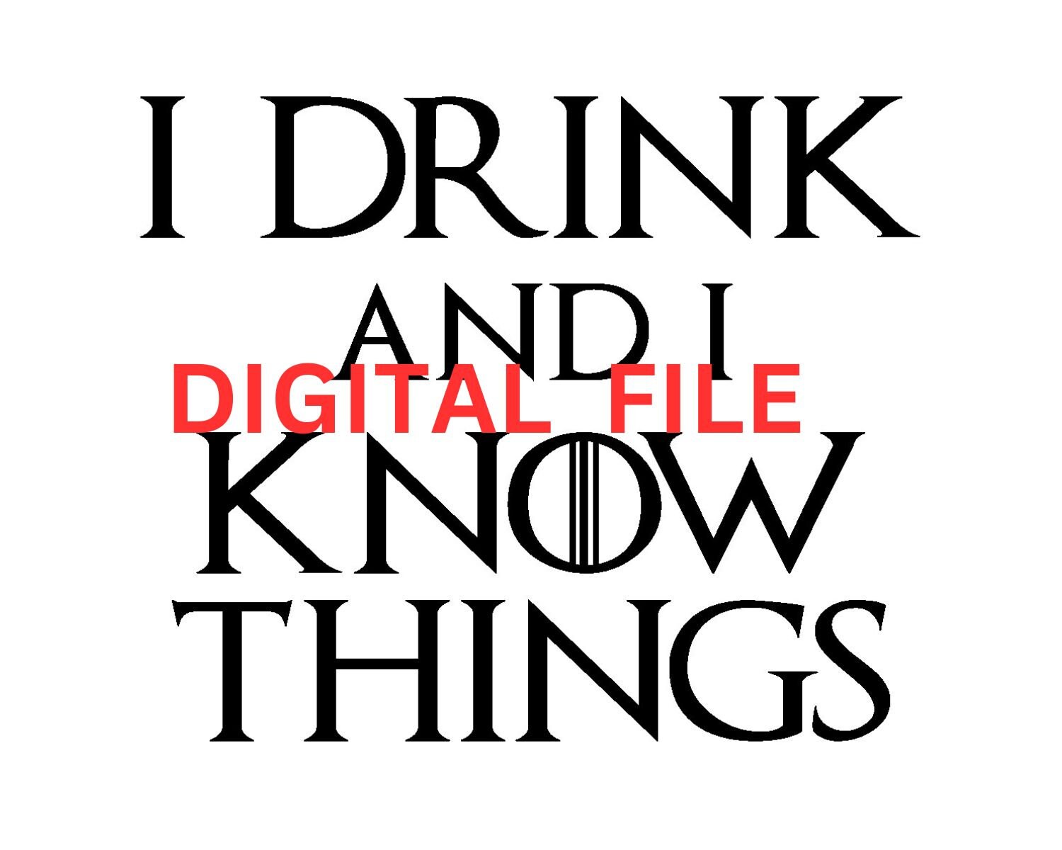 I Drink and I Know Things Digital Files Etsy