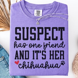 Funny Chihuahua Shirt, Comfort Color Dog Mom Tshirt, Chihuahua Dog Lover Gift, Suspect Chihuahua Mama Tee, Vet Tech Crewneck, Dog Owner Gift