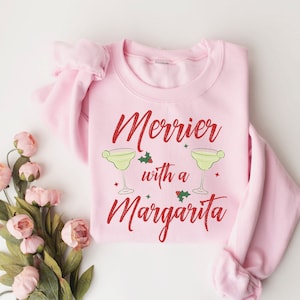 Merrier with a Margarita Sweatshirt, Margarita Lover Shirt, Christmas Cocktail Crewneck, Holiday Drinking Sweatshirt, Xmas Alcohol Group Tee