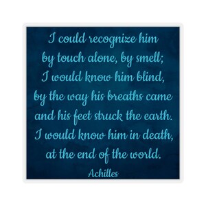 Love Quote Sticker, Achilles, &quot;I could recognize him by touch alone, by smell....I would know him in death, at the end of the world.&quot;