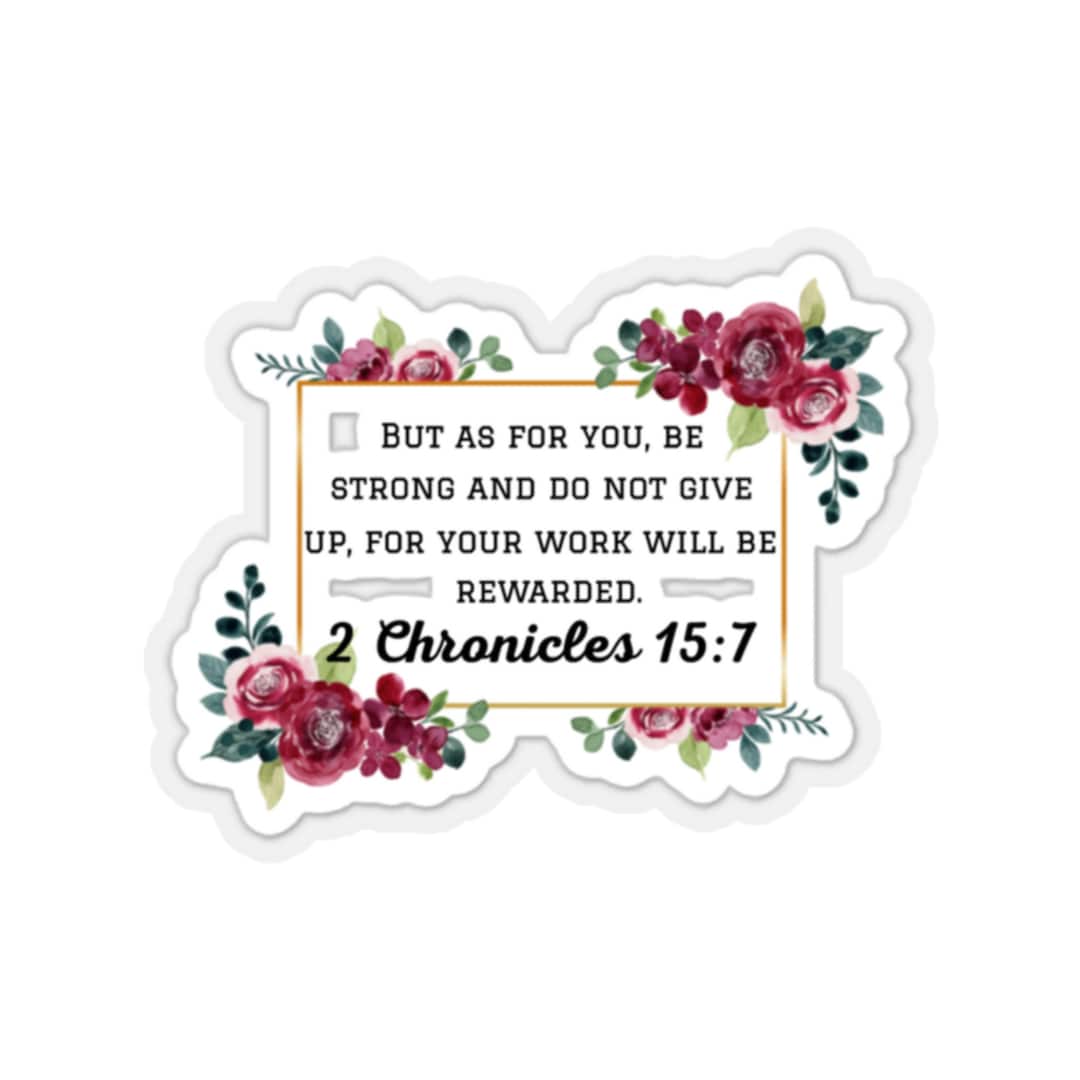 Bible Verse, Bible Verse Sticker, 2 Chronicles 15:7, but as for You, Be ...