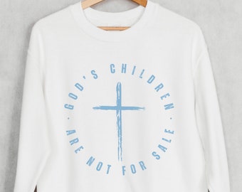 God's Children are Not for Sale, Christian Sweatshirt, Trafficking Awareness Crewneck, Activist Pullover, Save the Children Shirt, Pro Life,