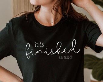 It Is Finished Shirt, Bible Verse Shirts, Religious Easter Tee for Women, Christian Apparel, Christians TShirt, He Is Risen t-shirt, John 19