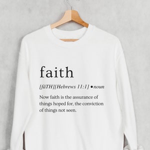 Faith is Definition Sweatshirt, Hebrews 11:1 Christian Crewneck, Bible Verse Shirt, Women&#39;s Clothing, Gift for Her, Jesus Scripture Art,