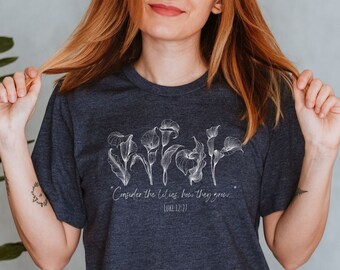 Consider the Lilies Tee Shirt, Botanical Flower T-Shirt, Bible Verse Tshirt, Christian Woman's Apparel, Gift for Her, Luke 12, Scripture Art