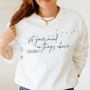Set Your Mind on Things Above Sweatshirt, Christian Crewneck, Colossians 3 2 Bible Verse Shirt, Women&#39;s Clothing, Inspirational Gift for Her