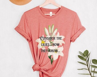 Consider the Lilies Vintage Tee Shirt, Botanical Lily, Christian T-Shirt, Flower Tshirt, Women's Clothing, Luke 12 Bible Verse, Scripture,