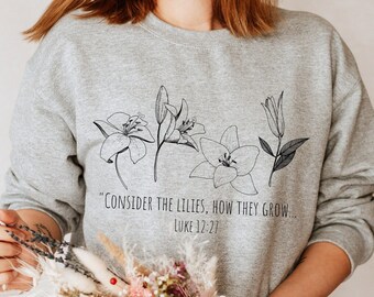 Luke 12 27 Sweatshirt, Betrachten Sie die Lilien, botanische christliche Rundhalsausschnitt, Bibel Vers Shirt, Blumen Pullover, Damenbekleidung, Geschenk für sie