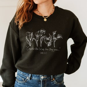Consider the Lilies Sweatshirt,  Matthew 6 28 Pullover, Botanical Lilies Shirt, Christian Women&#39;s Crewneck, Bible Verse Sweater, Scripture