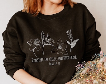 Betrachten Sie die Lilien christliche Rundhalsausschnitt, botanisches Sweatshirt, Luke 12 27 Bibel-Vers-Shirt, Blumen-Pullover, Damenbekleidung, Geschenk für sie,