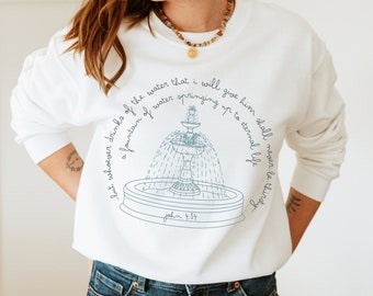 John 4 Brunnen Rundhalsausschnitt, lebendige Wasser Sweatshirt, christliche Bibel Vers, Jesus Shirt, Damenbekleidung, Geschenk für sie, Glaubensschrift,