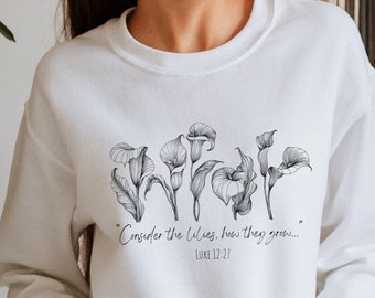 Betrachten Sie das Lilien-Sweatshirt, Luke 12 27 Pullover, Botanisches Wildblumen-Shirt, christliche Frauen Rundhalsausschnitt, Bibel-Vers-Pullover, Schrift