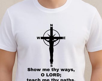 Christian Shirt – Show Me Thy Ways Psalm 25:4 Tee, Cross Compass Design, Prayer for Guidance Scripture Shirt, Faith Compass Shirt