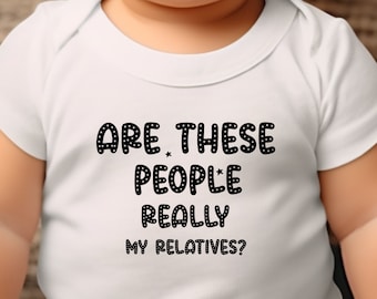 Funny Baby Bodysuit: "Are These People Really My Relatives?"