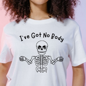 Funny Skeleton T-shirt: &quot;I&#39;ve Got No Body&quot; Sarcastic Tee