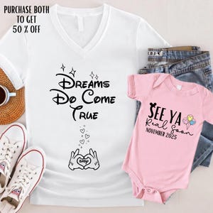 May include: A white t-shirt with the text "Dreams Do Come True" and a pair of Mickey Mouse hands holding a heart with the word "Baby" inside. A pink baby onesie with the text "See Ya Real Soon November 2025" and a Mickey Mouse head with balloons.