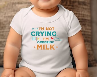 I'm Crying I'm Ordering Milk! Funny Newborn Baby Bodysuit, Perfect Baby Shower Gift, Funny Baby One Piece, Baby Shower Gift, New Baby Gifts