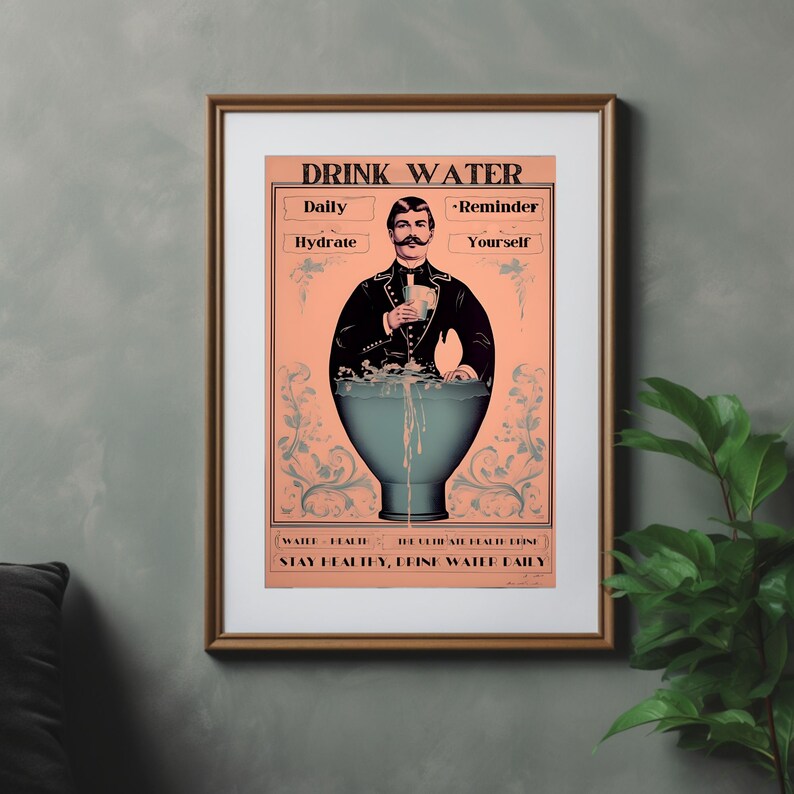 May include: A vintage-style poster with a peach background and ornate floral borders. The poster features a man in a black suit and a mustache holding a cup of water. The text on the poster reads "Drink Water - Daily Hydrate - Reminder Yourself - Water = Health - The Ultimate Health Drink - Stay Healthy, Drink Water Daily".