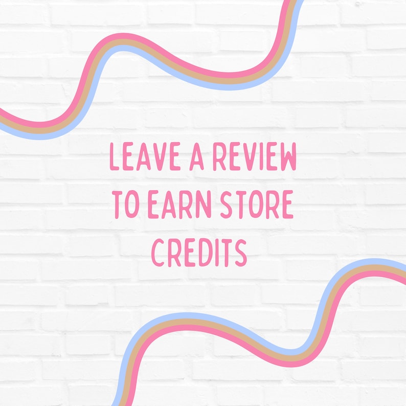 May include: White brick wall background with a pink, blue, and brown wavy line design. The text "LEAVE A REVIEW TO EARN STORE CREDITS" is written in pink.