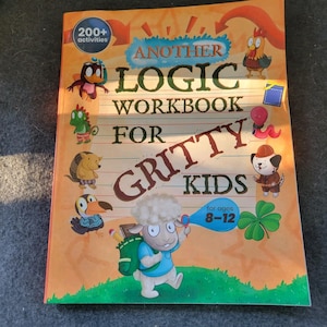 May include: A colorful workbook titled "Another Logic Workbook for Gritty Kids" with illustrations of cartoon animals. The cover features the text "200+ activities" and "for ages 8-12". The book is designed for children.