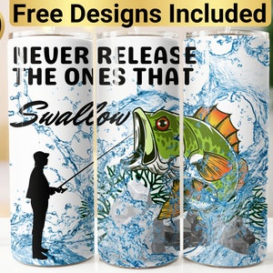 Never Release The Ones That Swallow Tumbler Design, Tumbler Wrap PNG, 20 oz Skinny Tumbler Design, Fishing Tumbler Wrap, Fishing Tumbler PNG