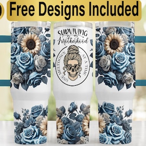 May include: White stainless steel tumbler with a floral design featuring blue roses, sunflowers, and green leaves. The tumbler has a black and white skull graphic with the text "Surviving Motherhood One Meltdown At A Time".