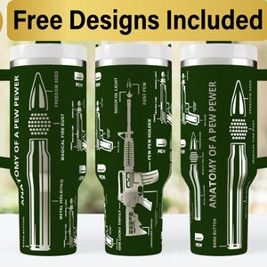May include: A green stainless steel tumbler with a white design depicting the anatomy of a gun. The design includes text such as "Anatomy of a Pew Pew", "Freedom Seed", "Magical Fire Dust", "Pew Pew Holder", and "Bang Button".