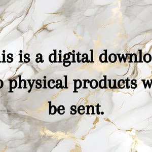 May include: A digital graphic featuring a white and gray marble background with gold veining. The text in black reads: This is a digital download no physical products will be sent. The design is intended for electronic delivery and online use.
