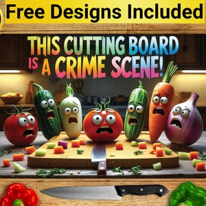 May include: A cutting board with cartoon vegetables, including tomatoes, cucumbers, and carrots, with shocked expressions. The text "THIS CUTTING BOARD IS A CRIME SCENE!" is displayed above the vegetables. Includes 10 free designs.
