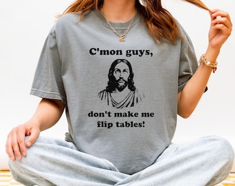 Funny Christian Shirt Jesus Flipping Tables Meme Tee | Religious Satire Graphic T-Shirt | Christian Humor Shirt | Comfort Colors Gift