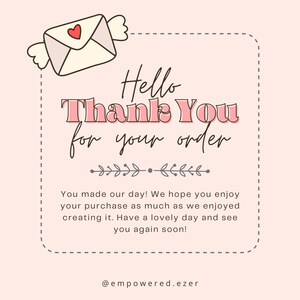 May include: A pink and white graphic with the text "Hello Thank You for your order." An envelope with a heart is in the upper left corner. The text "You made our day!" is also included.