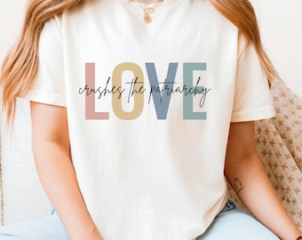 Camiseta de los derechos de las mujeres, camiseta Love Crushes The Patriarchy, colores cómodos, anti Project 2025, anti Trump, camiseta Smash the Patriarchy