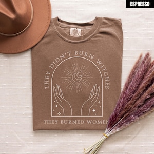 They Didn&#39;t Burn Witches They Burned Women Shirt, Feminism Shirt, Feminist Witch Shirt, Women Empowerment, Women&#39;s Rights Shirt