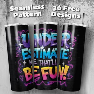 May include: Three black and white stainless steel tumblers with a colorful graffiti design. The tumblers feature the text "Underestimate Me. That'll Be Fun!" in a rainbow color scheme.