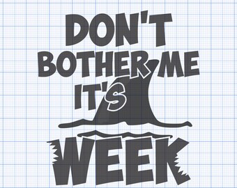 Don't Bother Me It's Shark Week SVG, Png, Eps, Dxf, Pdf, Digital Cut File, Cricut Maker, Silhouette Cameo 4