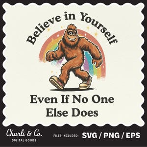 Bigfoot Believe in Yourself SVG PNG Cut File | Walking Bigfoot Silhouette Yeti Clipart | Sasquatch Shirt Design | Bigfoot Graphic PNG Vector