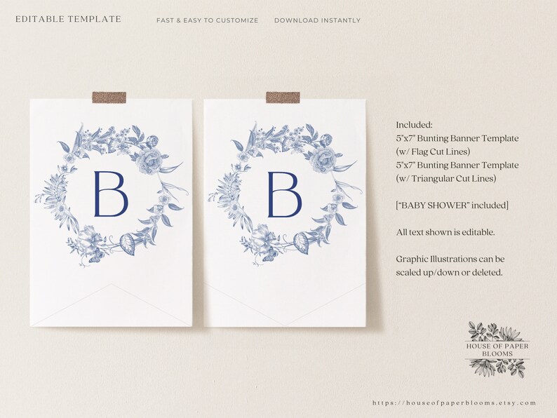 May include: Two printable 5x7 inch bunting banner templates featuring a blue floral wreath with the letter "B" in the centre. The templates include flag cut lines and triangular cut lines. The text "BABY SHOWER" is included. All text is editable and the graphic illustrations can be scaled up or down.