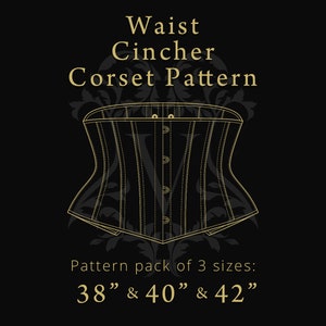 May include: A gold outline illustration of a corset pattern on a black background. The text "Waist Cincher Corset Pattern" is above the illustration. The text "Pattern pack of 3 sizes: 38" & 40" & 42" is below the illustration.